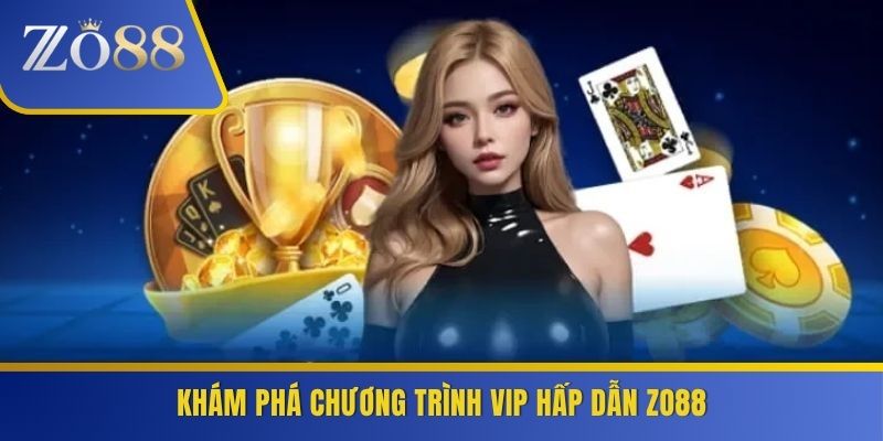 Khám phá chương trình VIP hấp dẫn ZO88