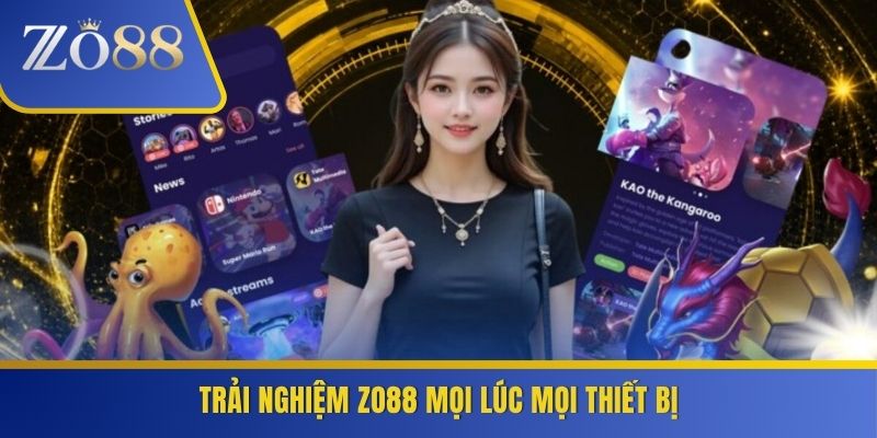 Trải nghiệm ZO88 mọi lúc mọi thiết bị